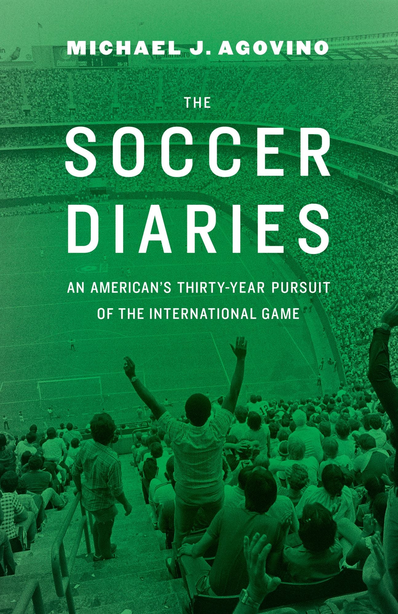 The Soccer Diaries: An American's Thirty-Year Pursuit of the International Game