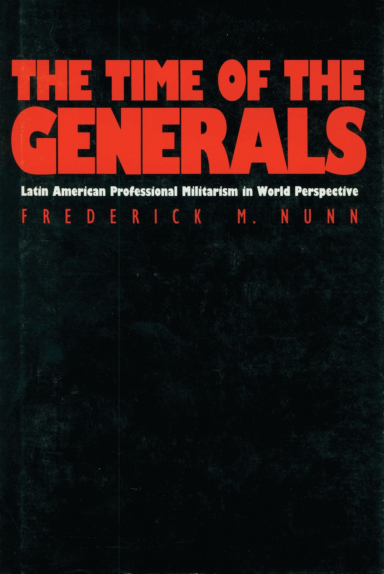 The Time of the Generals: Latin American Professional Militarism in World Perspective