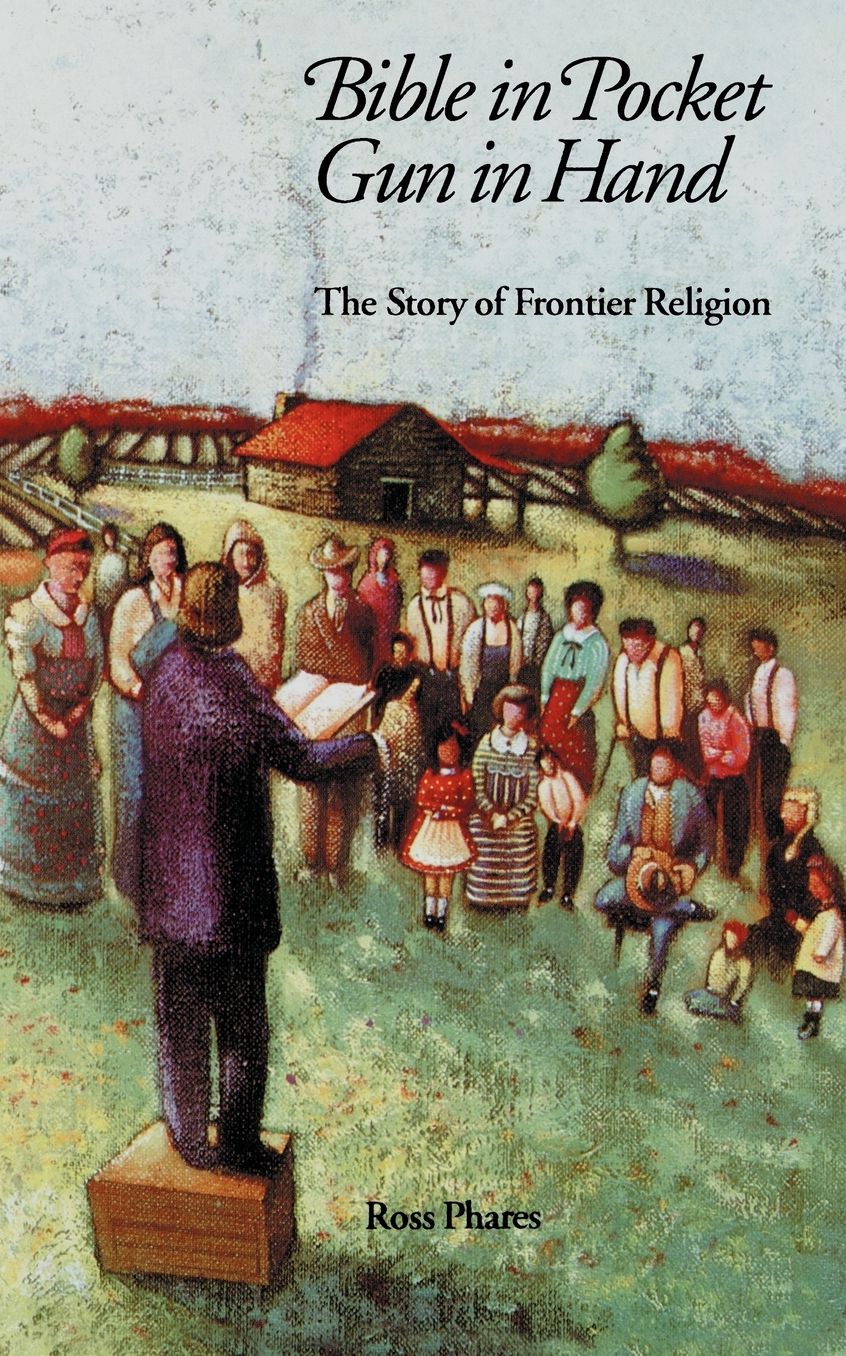 Bible in Pocket, Gun in Hand: The Story of Frontier Religion