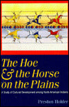 The Hoe and the Horse on the Plains: A Study of Cultural Development among North American Indians