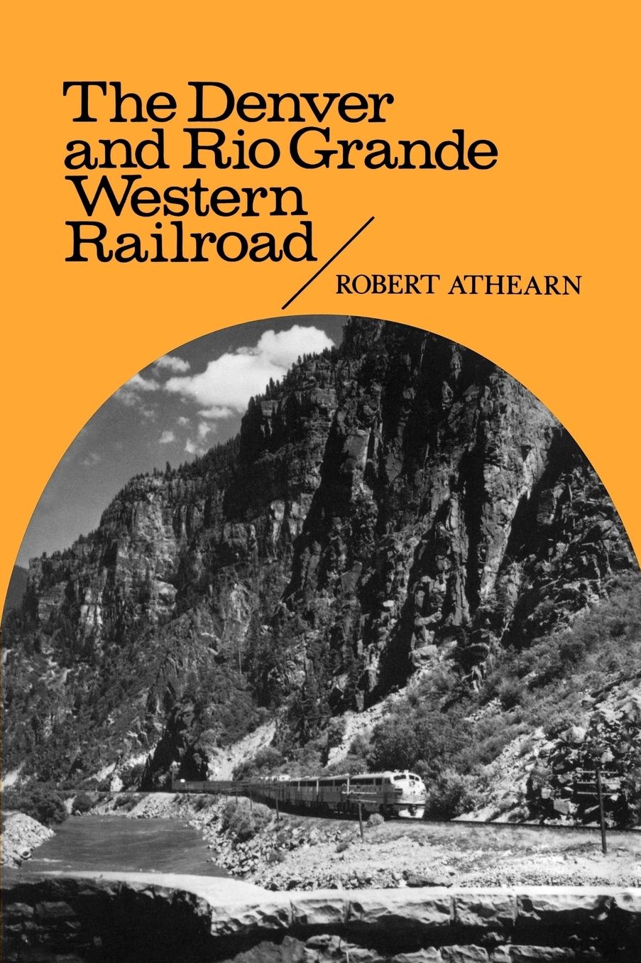 The Denver and Rio Grande Western Railroad: Rebel of the Rockies