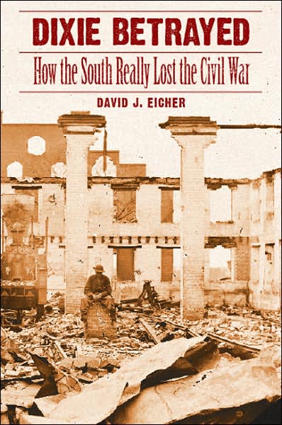 Dixie Betrayed: How the South Really Lost the Civil War