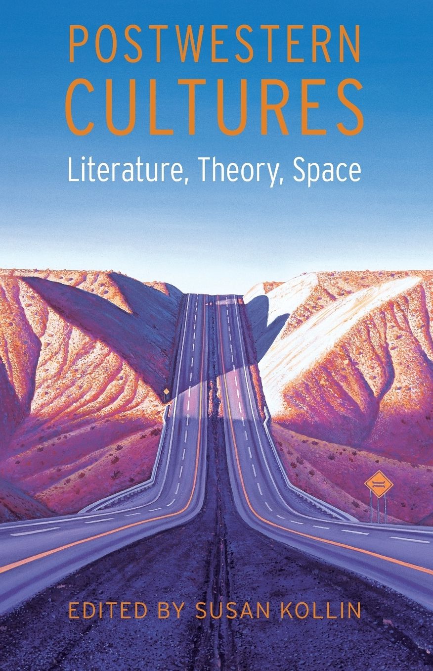 Postwestern Cultures: Literature, Theory, Space
