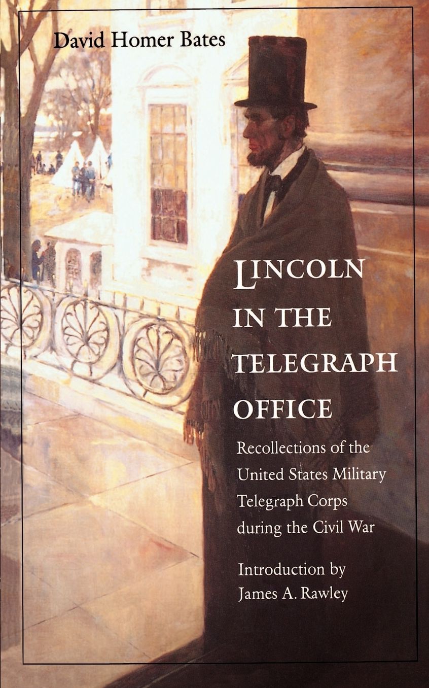 Lincoln in the Telegraph Office: Recollections of the United States Military Telegraph Corps during the Civil War