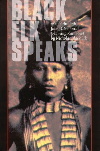 Black Elk Speaks: Being the Life Story of a Holy Man of the Oglala Sioux, Twenty-First Century Edition