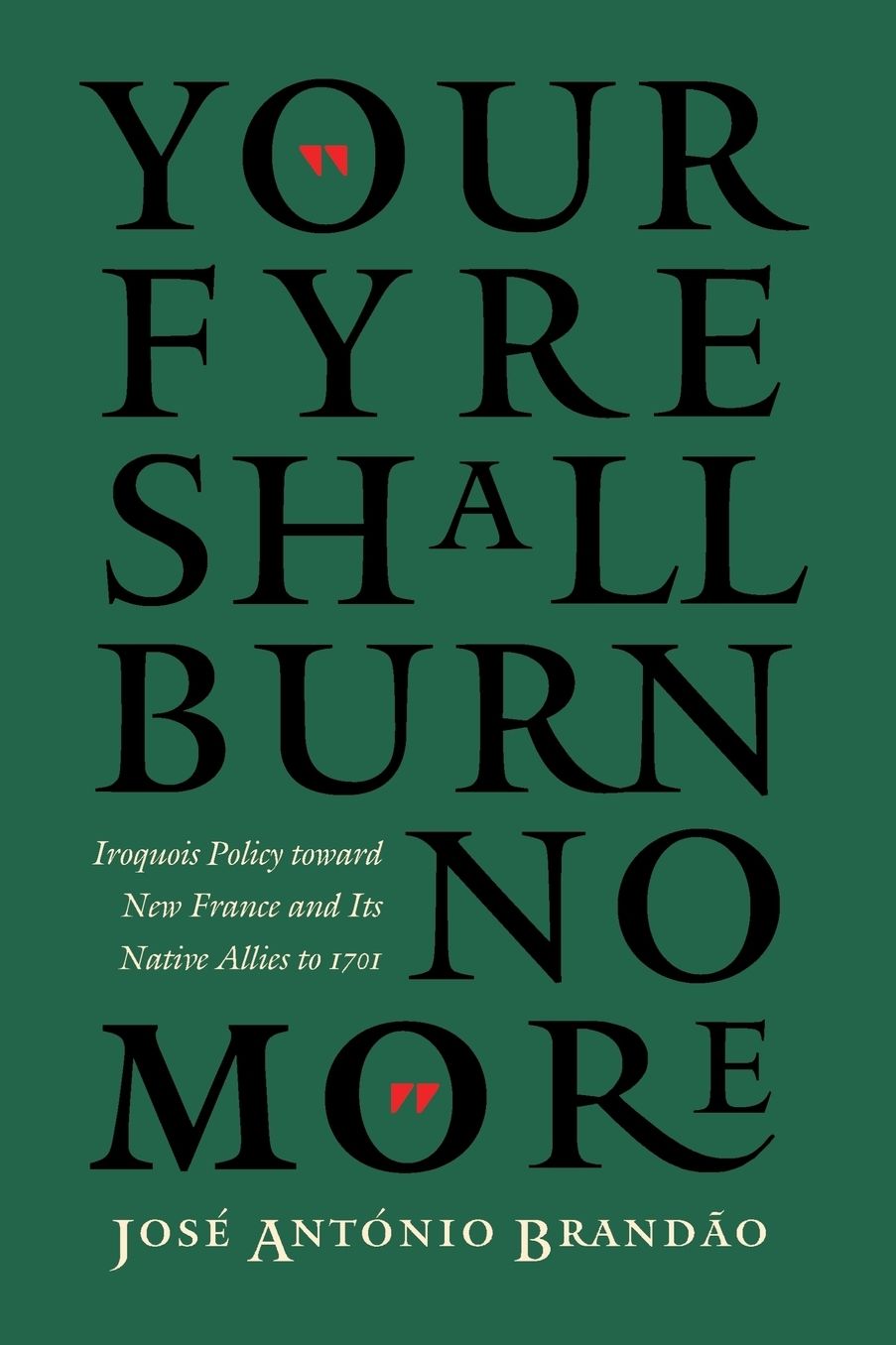 "Your fyre shall burn no more": Iroquois Policy toward New France and Its Native Allies to 1701