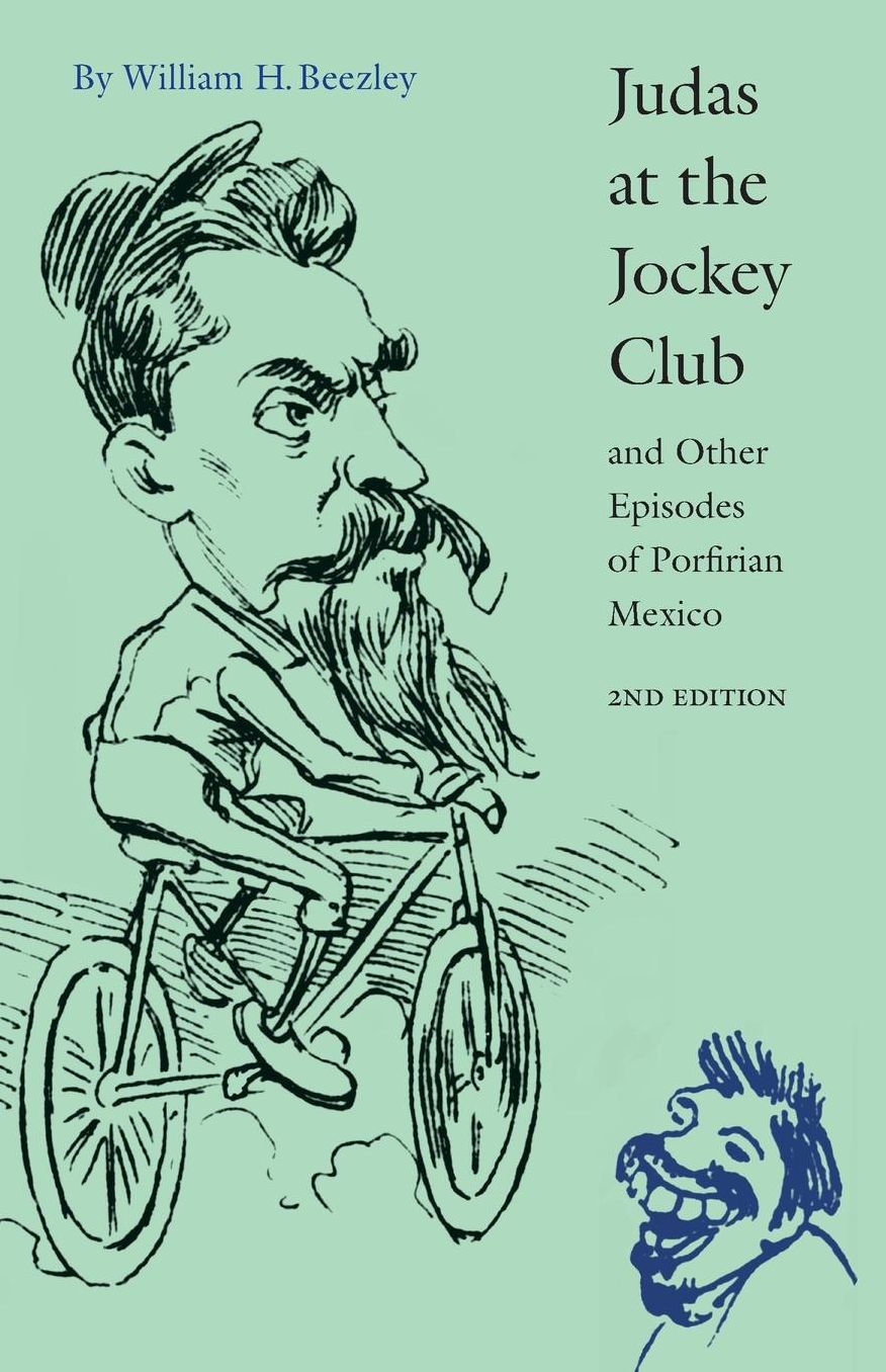 Judas at the Jockey Club and Other Episodes of Porfirian Mexico (Second Edition)
