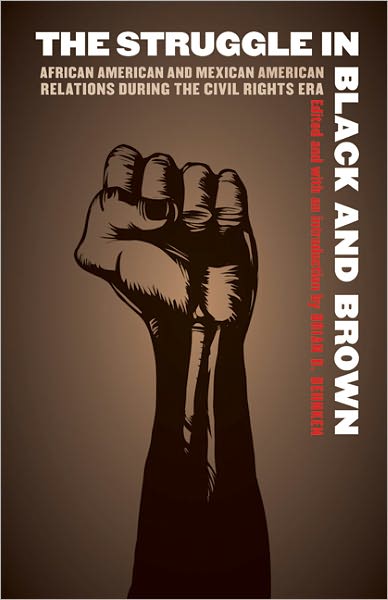 The Struggle in Black and Brown: African American and Mexican American Relations during the Civil Rights Era