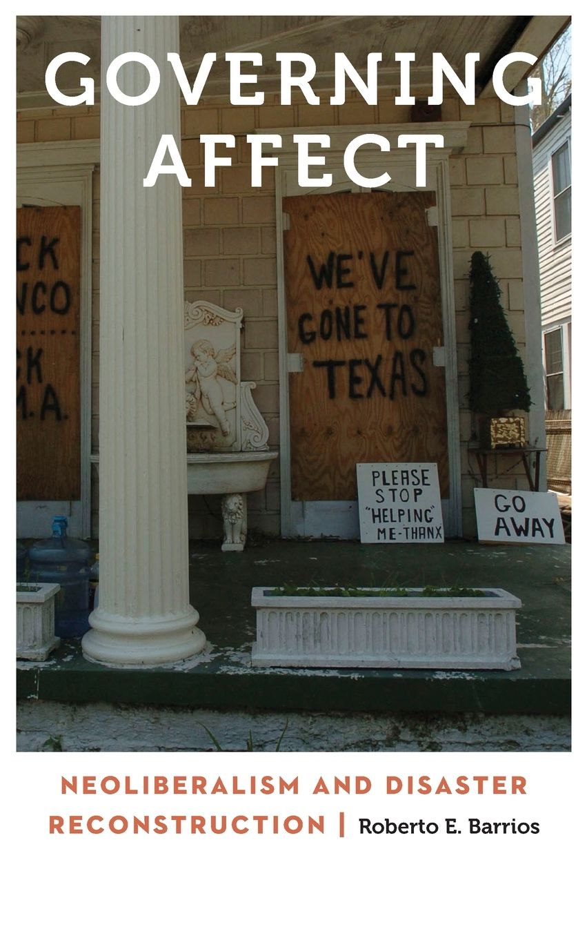 Governing Affect: Neoliberalism and Disaster Reconstruction