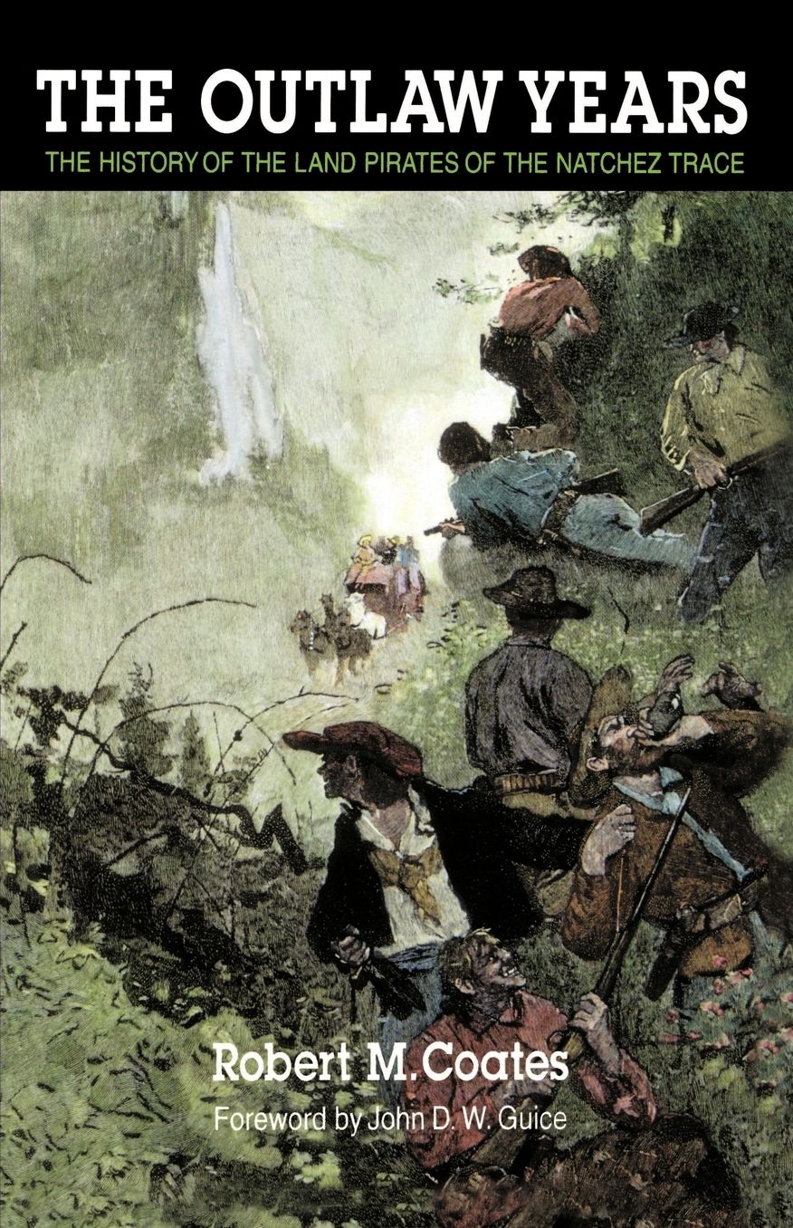 The Outlaw Years: The History of the Land Pirates of the Natchez Trace