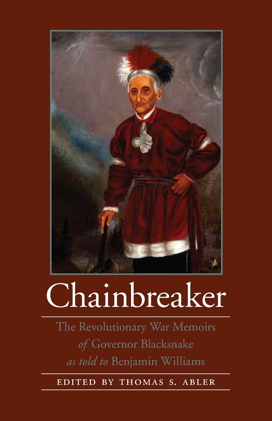 Chainbreaker: The Revolutionary War Memoirs of Governor Blacksnake as told to Benjamin Williams