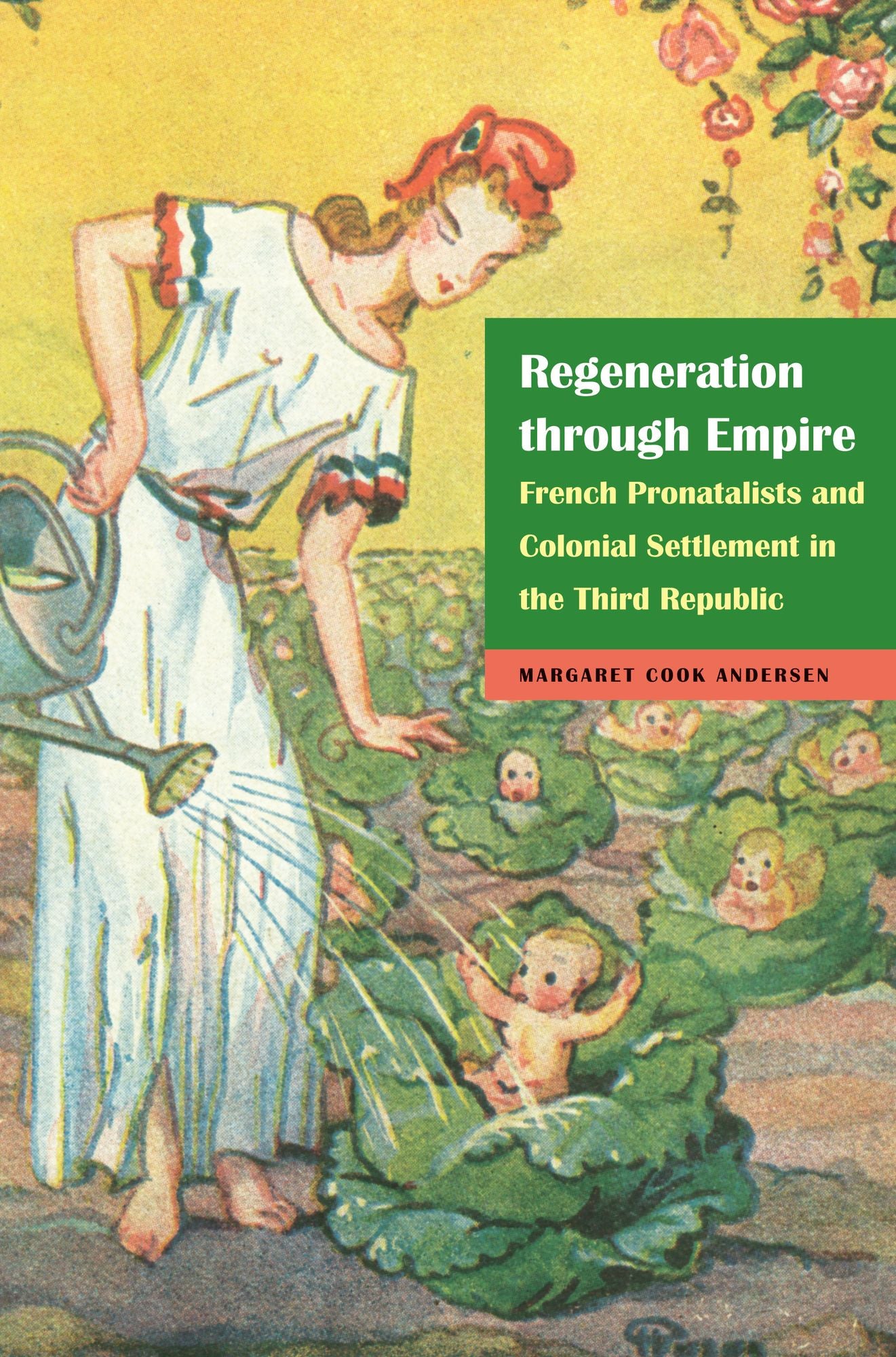 Regeneration through Empire: French Pronatalists and Colonial Settlement in the Third Republic