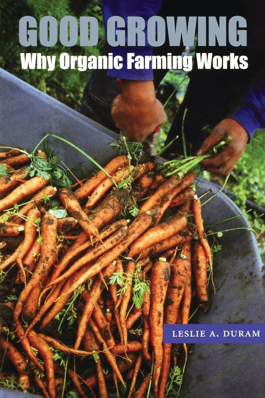 Good Growing: Why Organic Farming Works