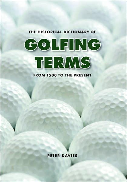 The Historical Dictionary of Golfing Terms: From 1500 to the Present