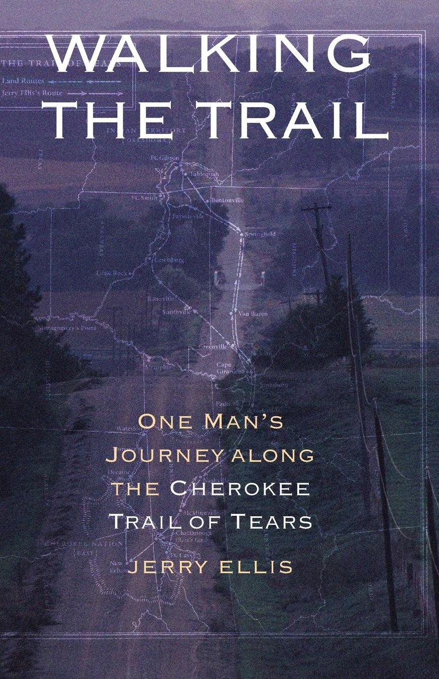 Walking the Trail: One Man's Journey along the Cherokee Trail of Tears