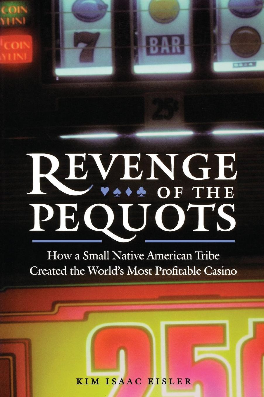 Revenge of the Pequots: How a Small Native American Tribe Created the World's Most Profitable Casino