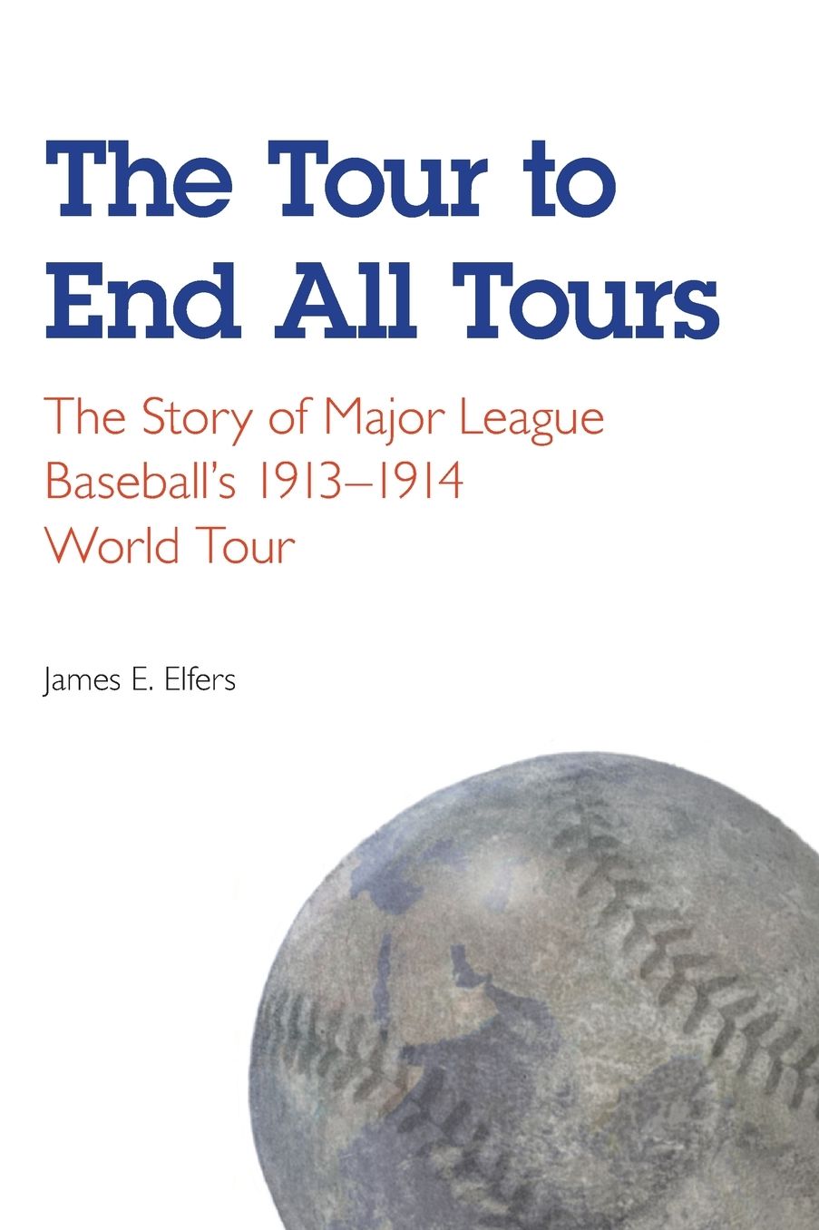 The Tour to End All Tours: The Story of Major League Baseball's 1913-1914 World Tour