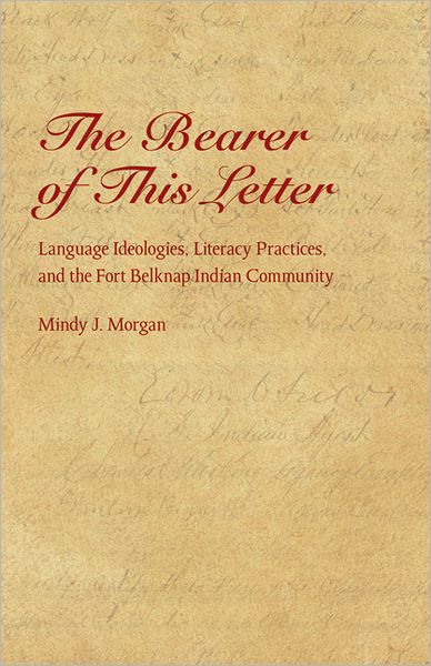 The Bearer of This Letter: Language Ideologies, Literacy Practices, and the Fort Belknap Indian Community