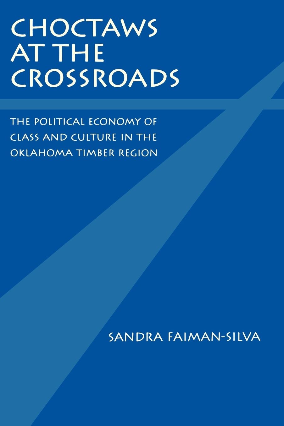 Choctaws at the Crossroads: The Political Economy of Class and Culture in the Oklahoma Timber Region