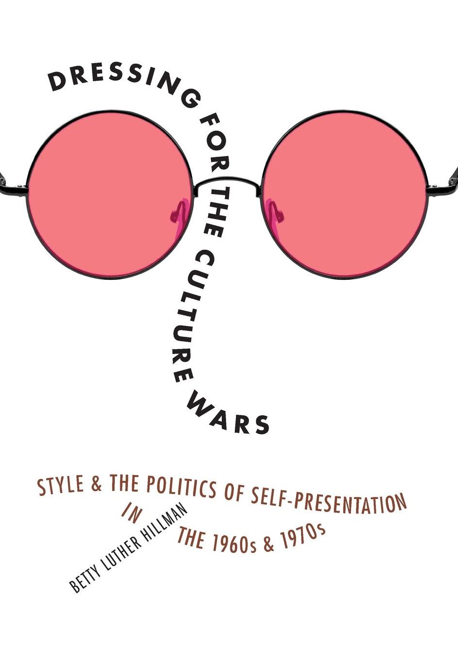 Dressing for the Culture Wars: Style and the Politics of Self-Presentation in the 1960s and 1970s