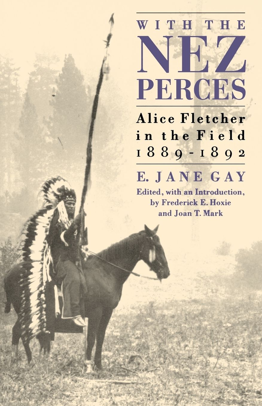 With the Nez Perces: Alice Fletcher in the Field, 1889-92