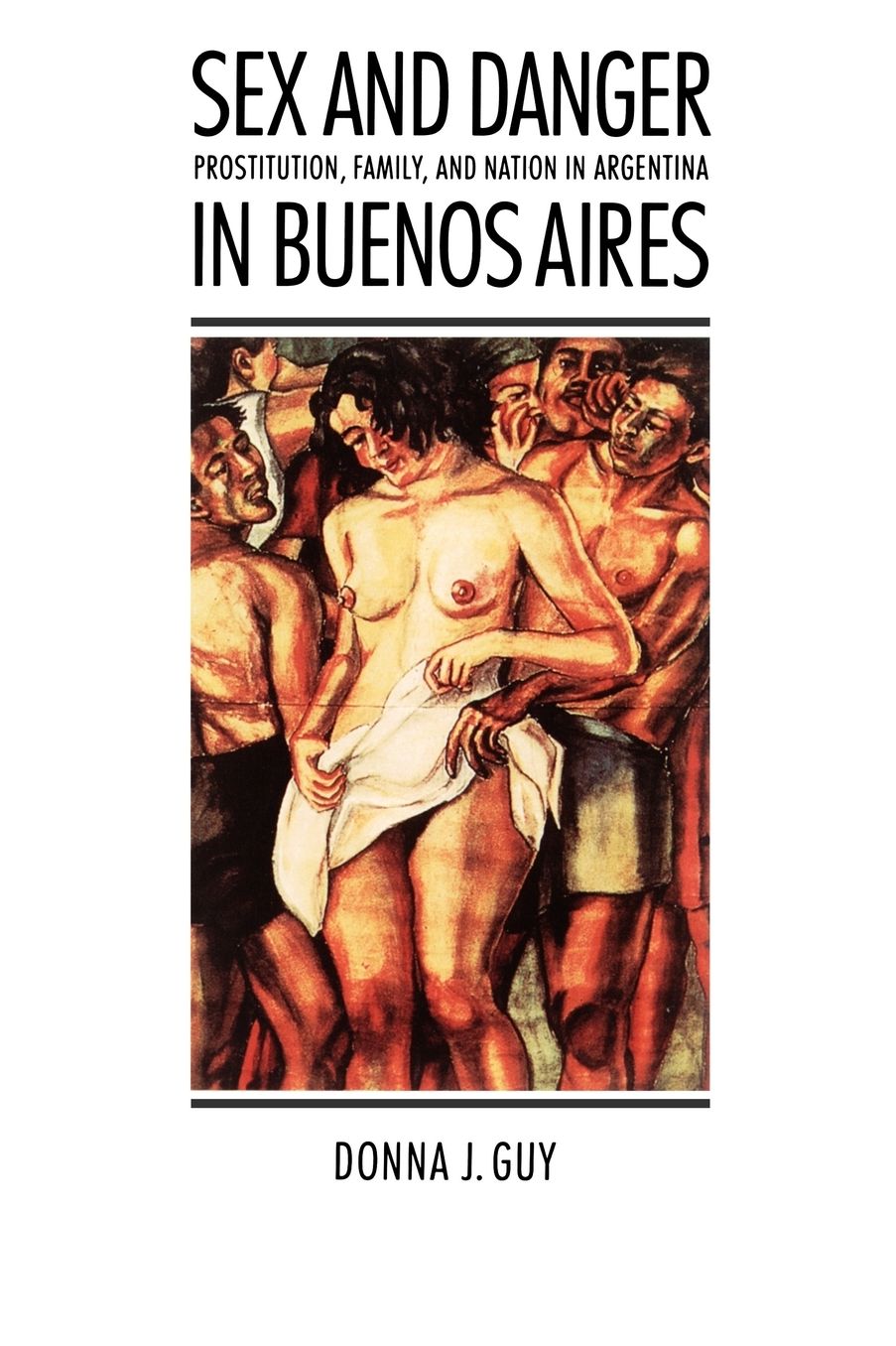Sex and Danger in Buenos Aires: Prostitution, Family, and Nation in Argentina