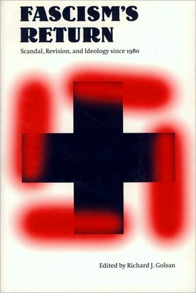Fascism's Return: Scandal, Revision, and Ideology Since 1980