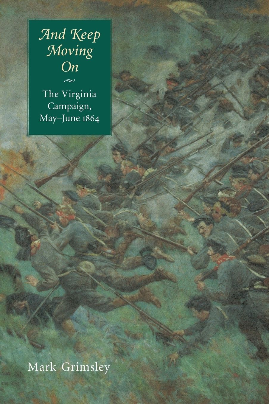 And Keep Moving On: The Virginia Campaign, May-June 1864