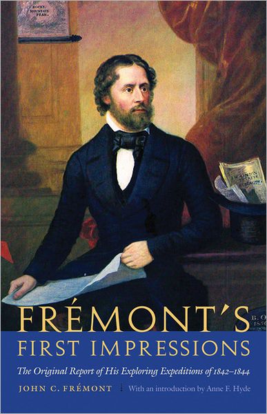Frémont's First Impressions: The Original Report of His Exploring Expeditions of 1842-1844