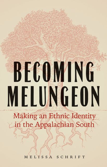 Becoming Melungeon: Making an Ethnic Identity in the Appalachian South