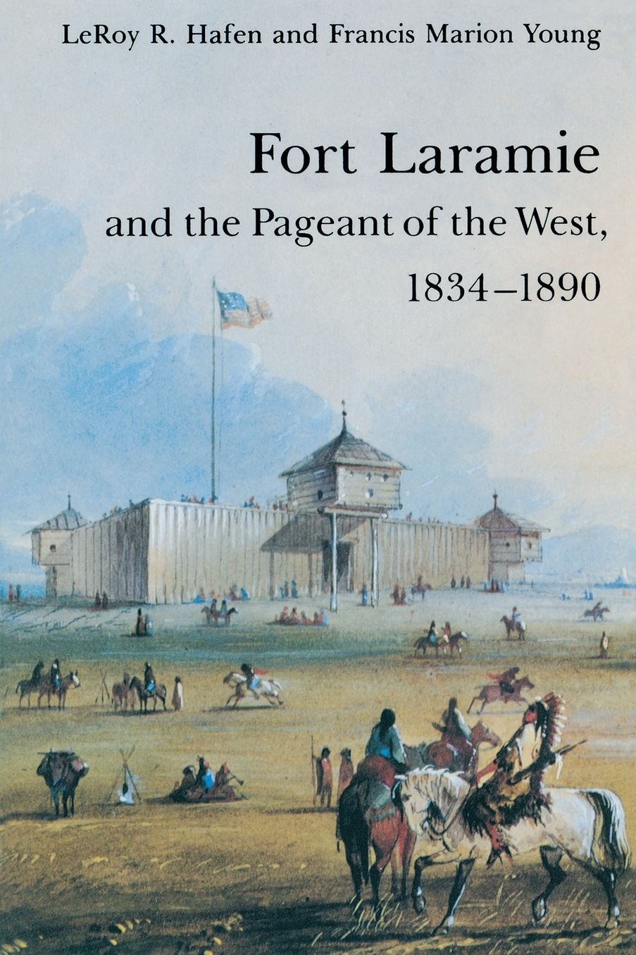 Fort Laramie and the Pageant of the West, 1834-1890