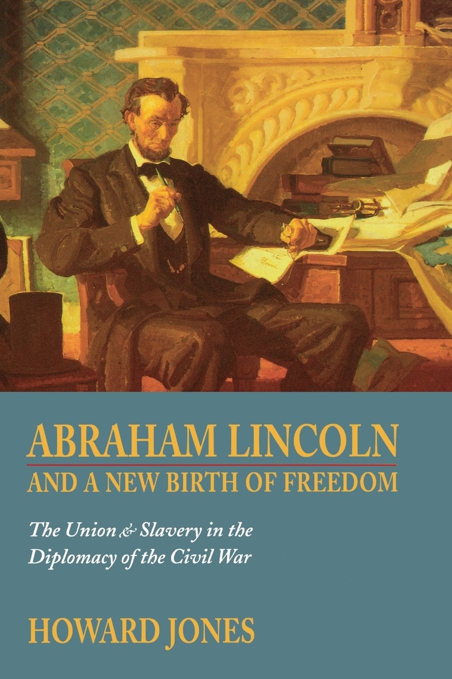 Abraham Lincoln and a New Birth of Freedom: The Union and Slavery in the Diplomacy of the Civil War
