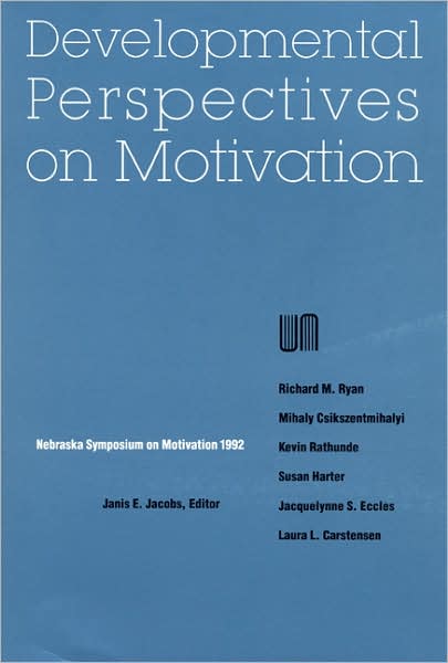 Nebraska Symposium on Motivation, 1992, Volume 40: Developmental Perspectives on Motivation