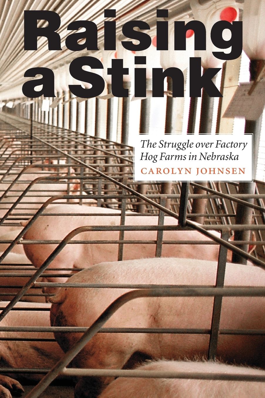 Raising a Stink: The Struggle over Factory Hog Farms in Nebraska
