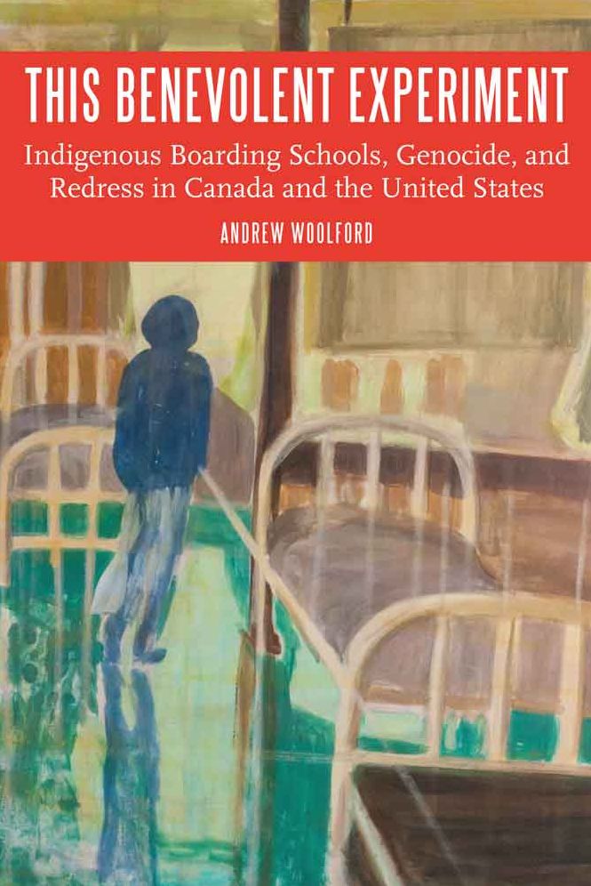 This Benevolent Experiment: Indigenous Boarding Schools, Genocide, and Redress in Canada and the United States