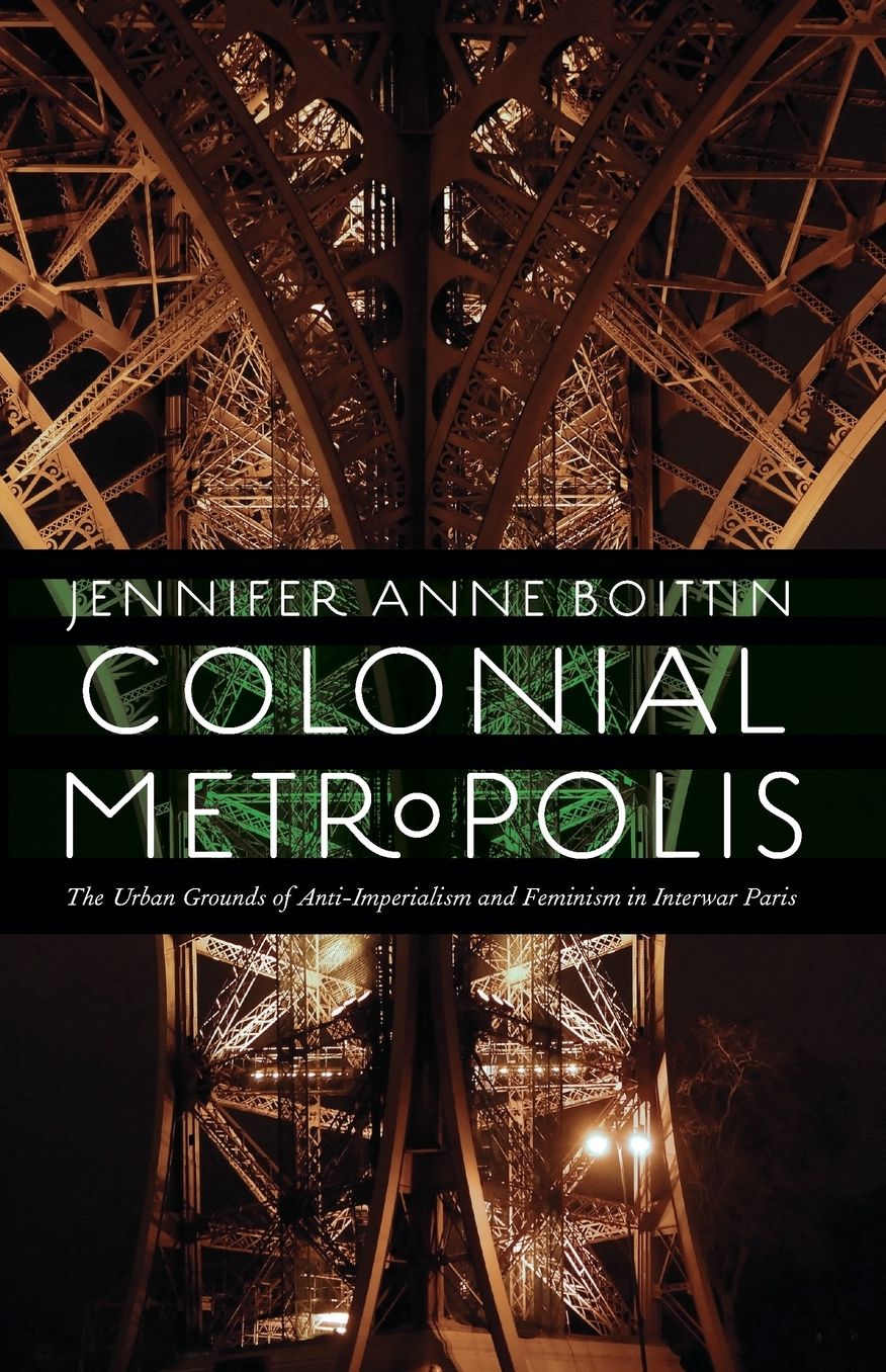 COLONIAL METROPOLIS: THE URBAN GROUNDS OF ANTI-IMPERIALISM AND FEMINISM IN