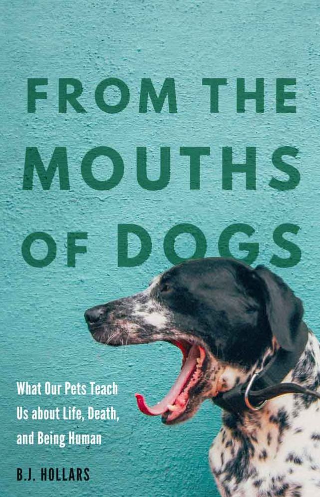 From the Mouths of Dogs: What Our Pets Teach Us about Life, Death, and Being Human