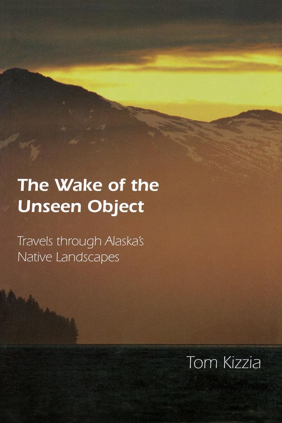 The Wake of the Unseen Object: Travels through Alaska's Native Landscapes