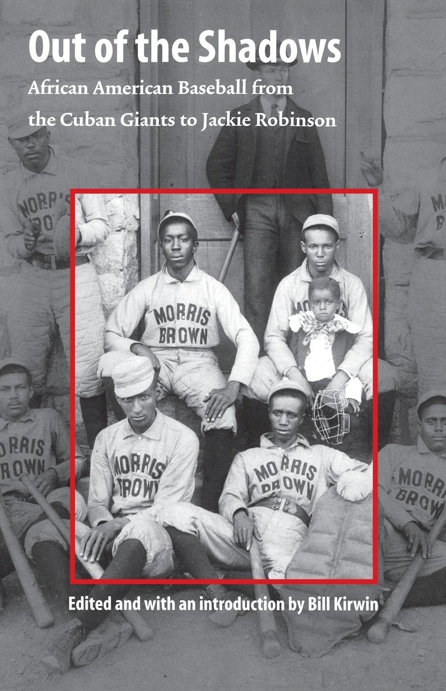 Out of the Shadows: African American Baseball from the Cuban Giants to Jackie Robinson