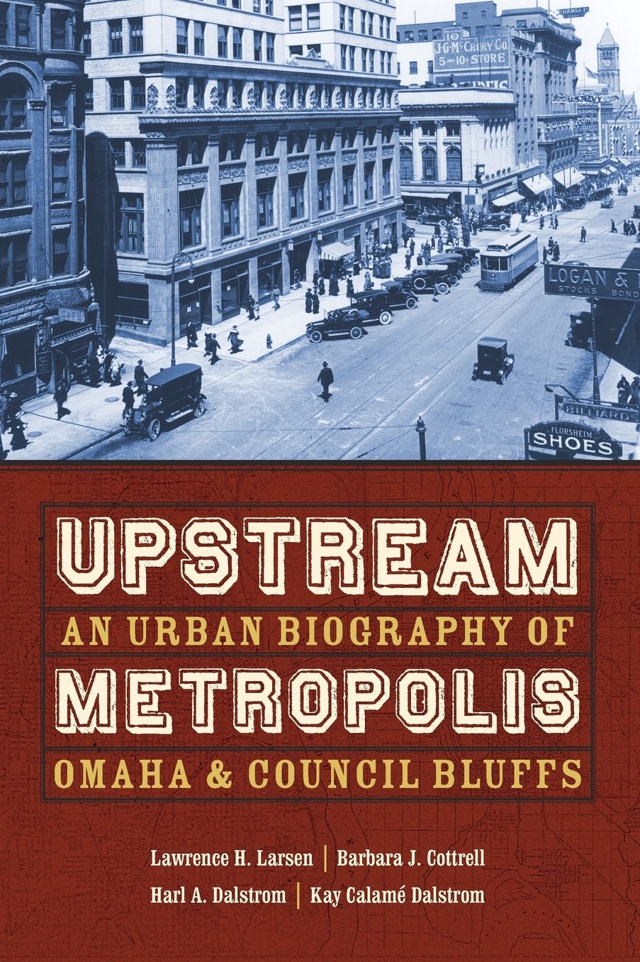 Upstream Metropolis: An Urban Biography of Omaha and Council Bluffs
