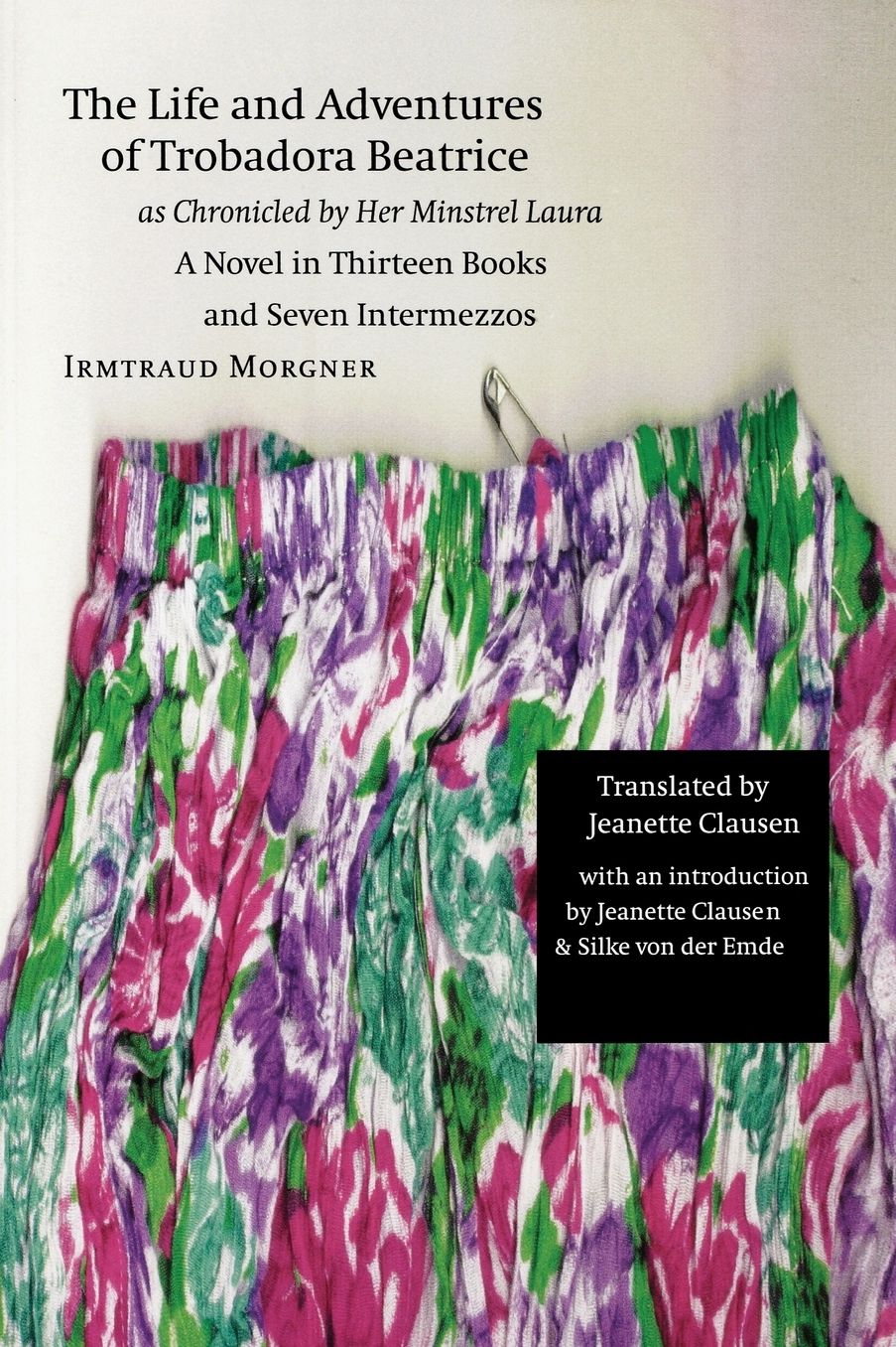 The Life and Adventures of Trobadora Beatrice as Chronicled by Her Minstrel Laura: A Novel in Thirteen Books and Seven Intermezzos