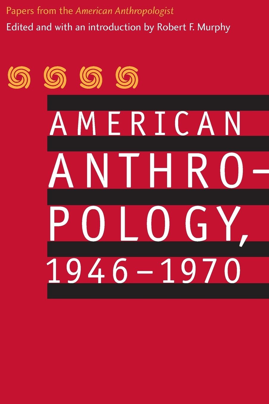 American Anthropology, 1946-1970: Papers from the "American Anthropologist"