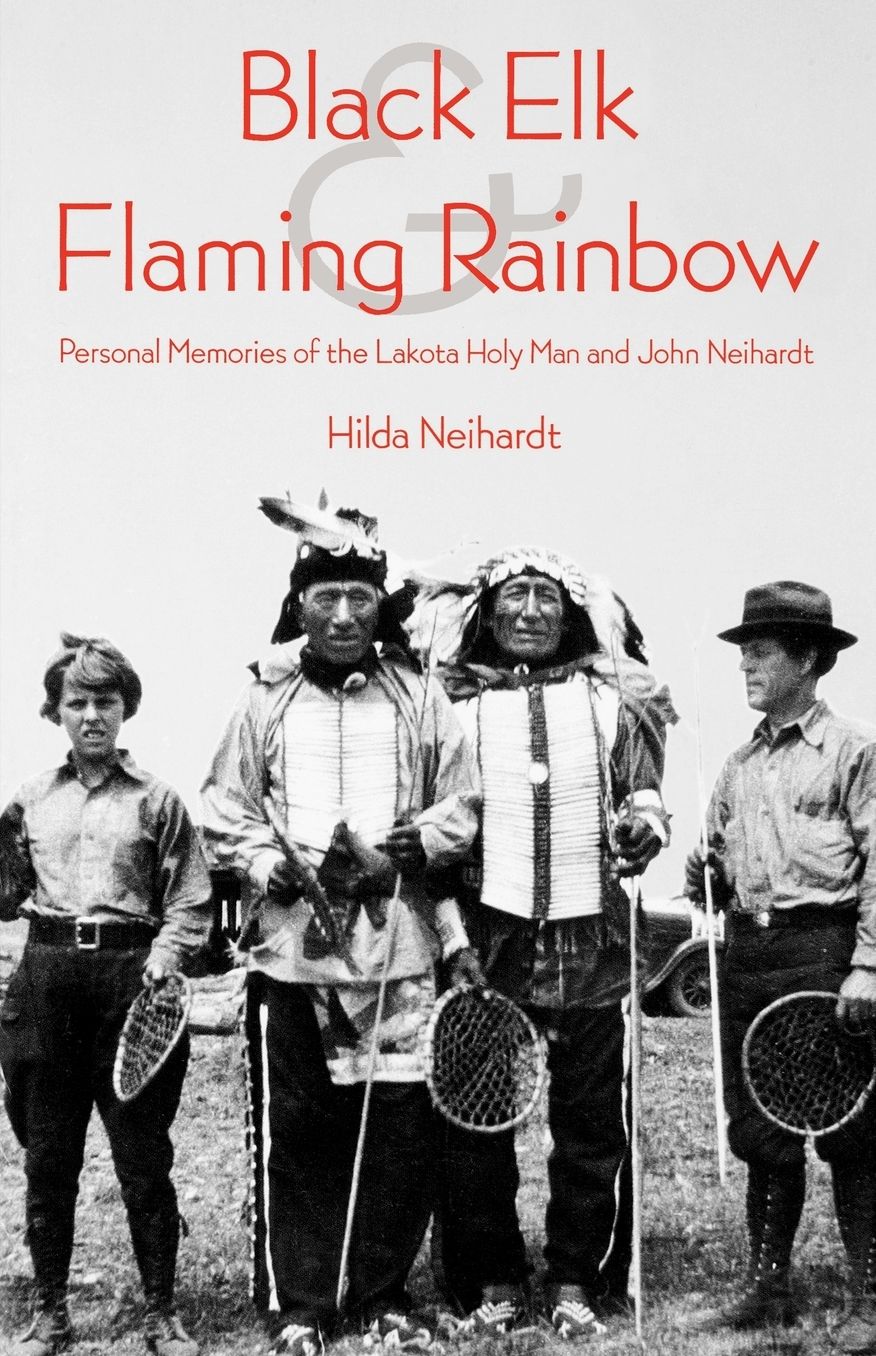 Black Elk and Flaming Rainbow: Personal Memories of the Lakota Holy Man and John Neihardt