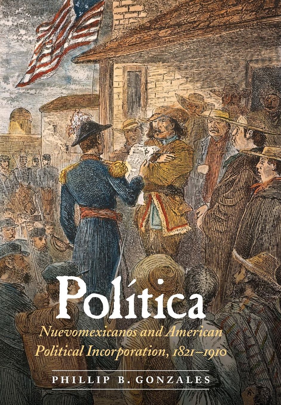 Política: Nuevomexicanos and American Political Incorporation, 1821-1910