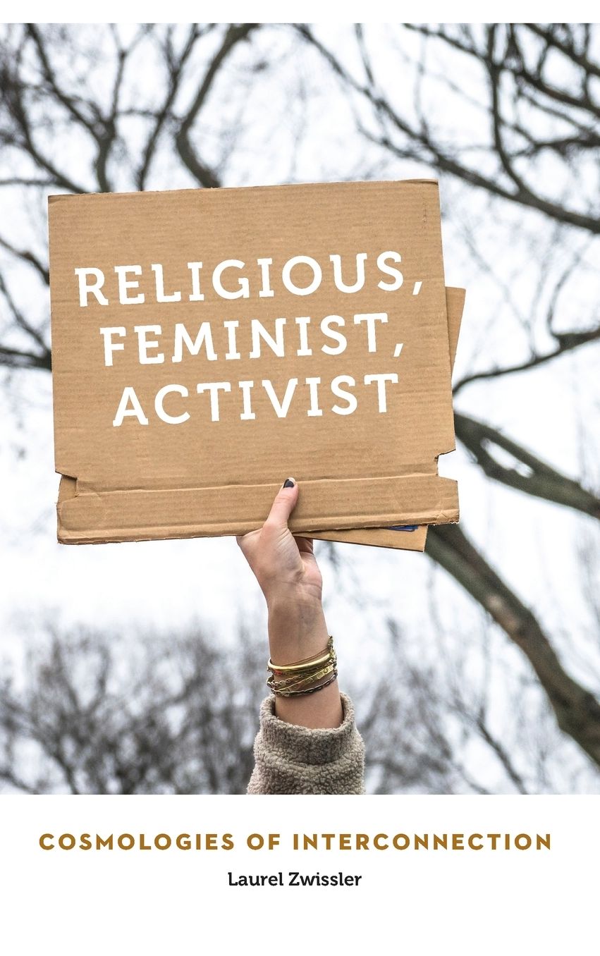 Religious, Feminist, Activist : Cosmologies of Interconnection