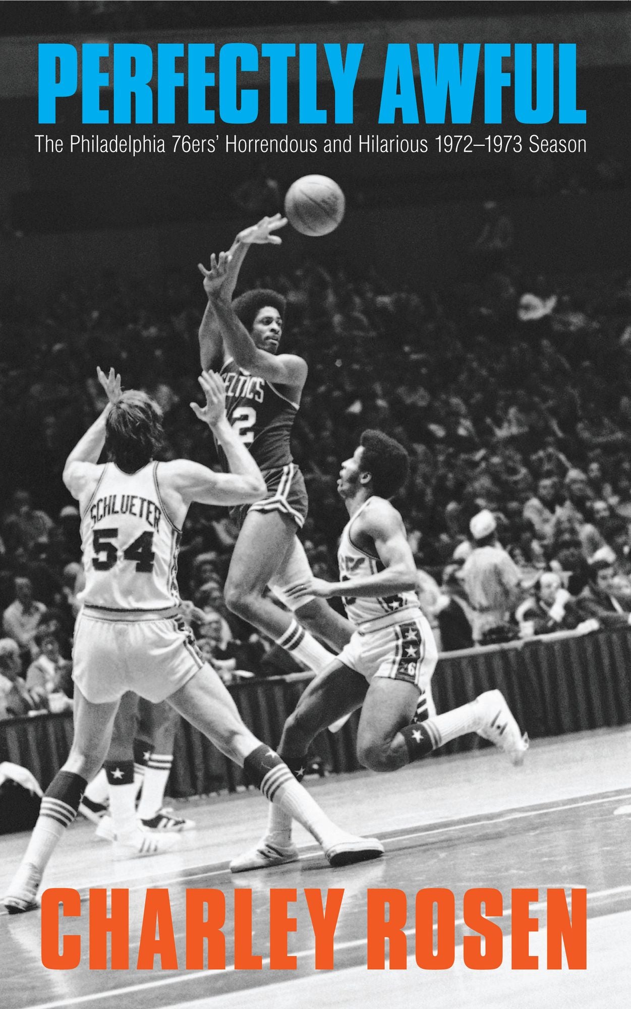 Perfectly Awful: The Philadelphia 76ers' Horrendous and Hilarious 1972-1973 Season
