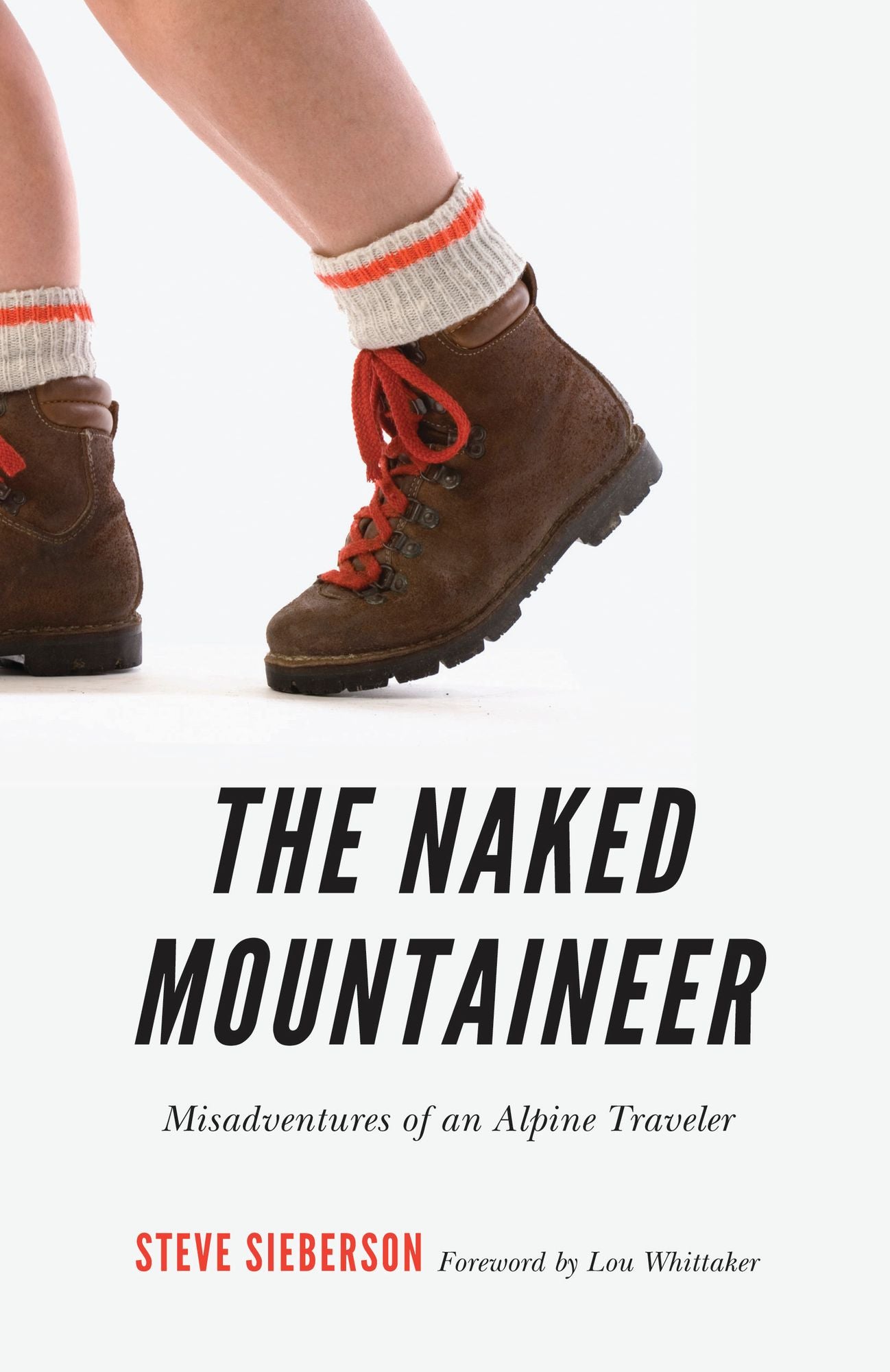 The Naked Mountaineer: Misadventures of an Alpine Traveler