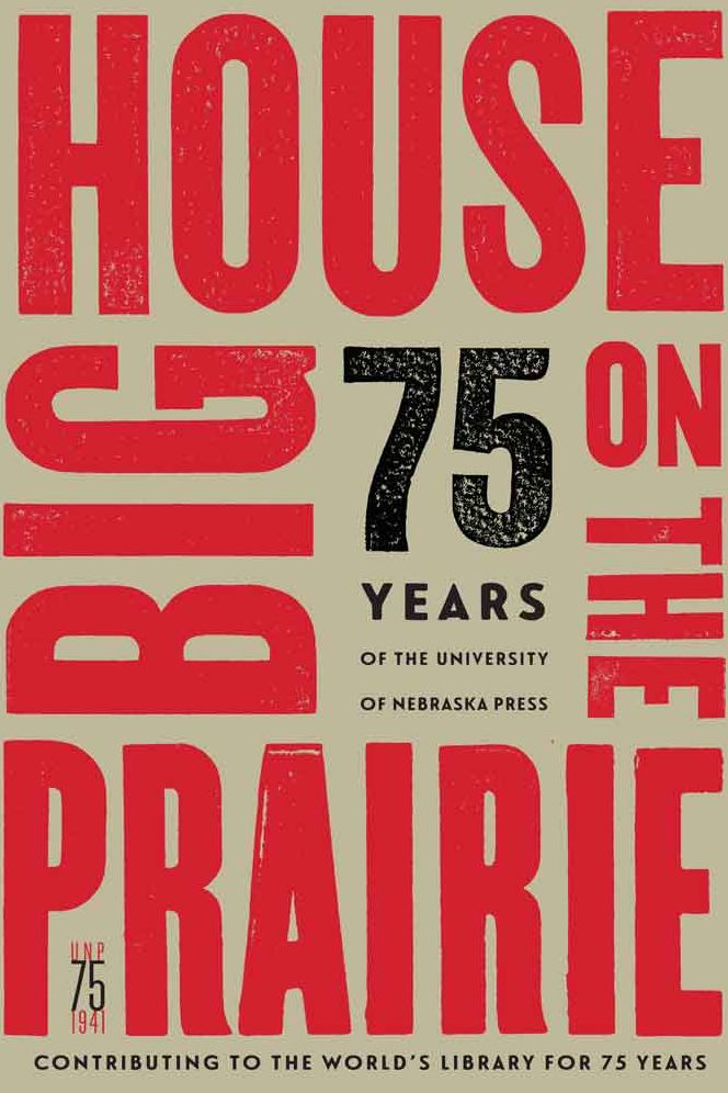 Big House on the Prairie: 75 Years of the University of Nebraska Press