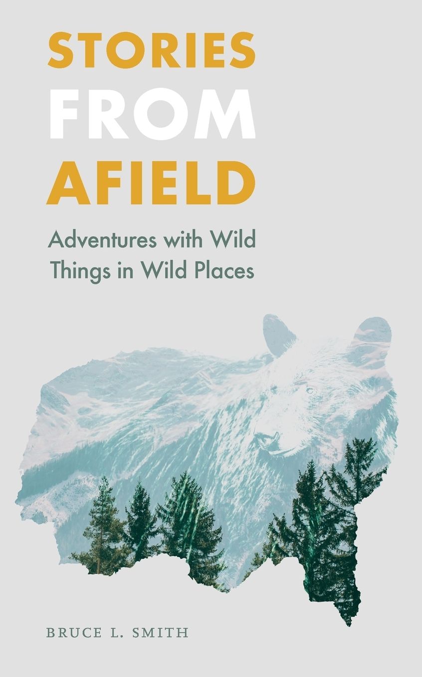 Stories from Afield: Adventures with Wild Things in Wild Places