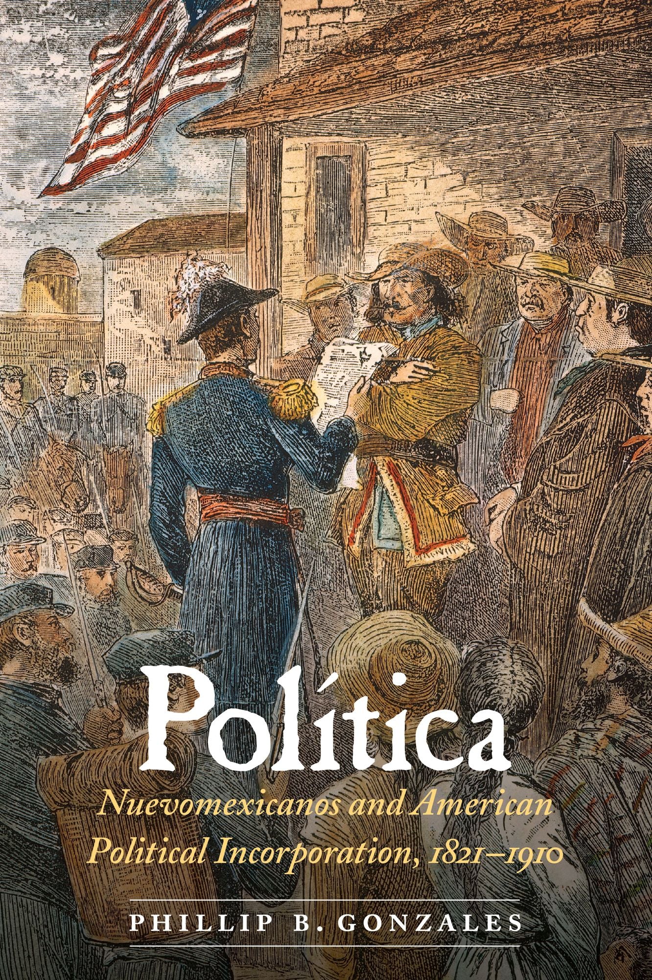 Política: Nuevomexicanos and American Political Incorporation, 1821-1910